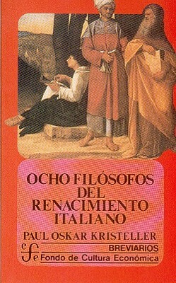 Ocho Filosofos del Renacimiento Italiano by Eduardo Nicol, Paul Oskar Kristeller