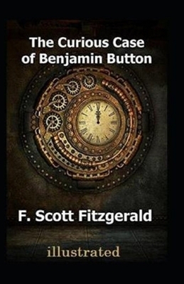 The Curious Case of Benjamin Button Illustrated by F. Scott Fitzgerald