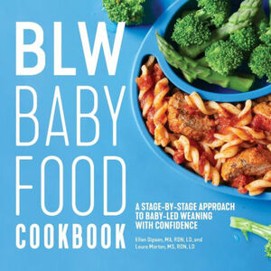 BLW Baby Food Cookbook : A Stage-by-Stage Approach to Baby-Led Weaning with Confidence by Laura Morton, Ellen Gipson