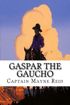 Gaspar the Gaucho by Captain Mayne Reid