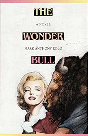 The Wonder Bull by Mark Anthony Rolo