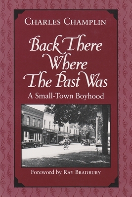 Back There Where the Past Was: A Small-Town Boyhood by Charles Champlin