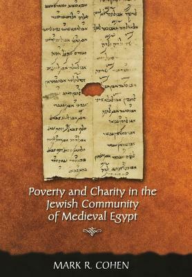 Poverty and Charity in the Jewish Community of Medieval Egypt by Mark R. Cohen