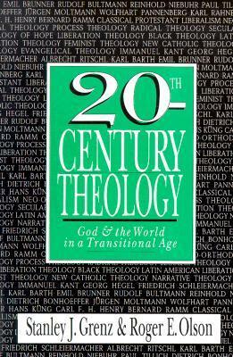 20th-Century Theology: God and the World in a Transitional Age by Roger E. Olson, Stanley J. Grenz