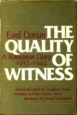 Quality of Witness: A Romanian Diary, 1937-1944 by Emil Dorian, Michael Stanislawski, Marguerite Dorian, Mara Soceanu Vamos