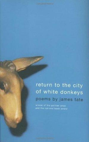 Return to the City of White Donkeys: Poems by James Tate
