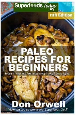 Paleo Recipes for Beginners: 255+ Recipes of Quick & Easy Cooking, Paleo Cookbook for Beginners, Gluten Free Cooking, Wheat Free, Paleo Cooking for by Don Orwell