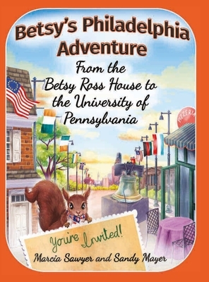 Betsy's Philadelphia Adventure: From the Betsy Ross House to the University of Pennsylvania by Sandy Mayer, Marcia Sawyer
