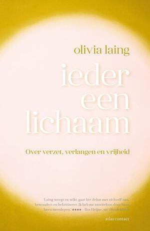 Ieder een lichaam: over verzet, verlangen en vrijheid by Olivia Laing