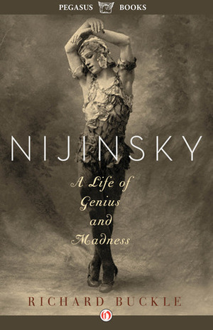 Nijinsky: A Life of Genius and Madness by Richard Buckle