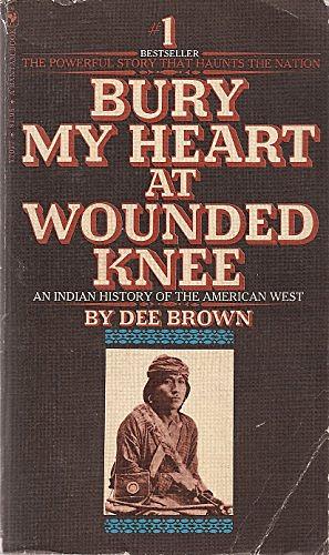 Bury My Heart at Wounded Knee: An Indian History of the American West by Dee Brown