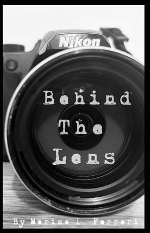 Behind the Lens by Marina I Ferreri