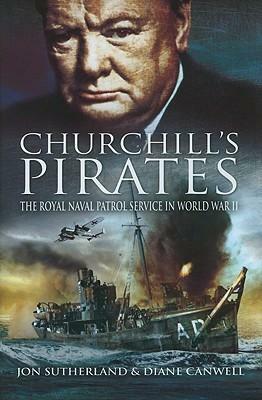 Churchill's Pirates: The Royal Naval Patrol Service in World War II by Jonathan Sutherland, Diane Canwell
