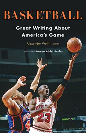 Basketball: Great Writing About America's Game by Alexander Wolff