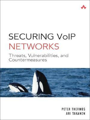 Securing VoIP Networks: Threats, Vulnerabilities, and Countermeasures by Ari Takanen, Peter Thermos