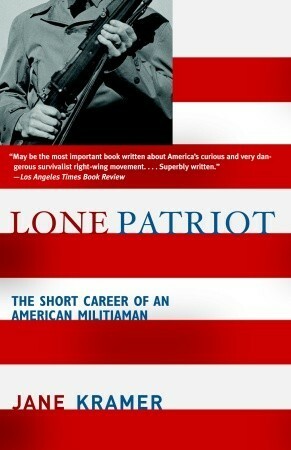 Lone Patriot: The Short Career of an American Militiaman by Jane Kramer