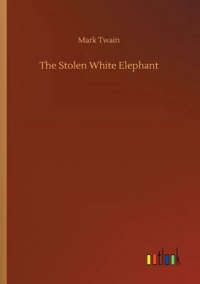 The Stolen White Elephant by Mark Twain