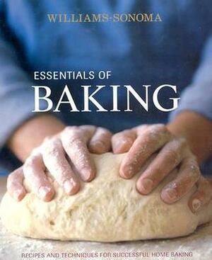 Essentials of Baking: Recipes and Techniques for Successful Home Baking (Williams-Sonoma Essentials) by Lou Seibert Pappas, Cathy Burgett, Elinor Klivans