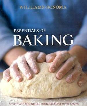 Essentials of Baking: Recipes and Techniques for Successful Home Baking (Williams-Sonoma Essentials) by Elinor Klivans, Lou Seibert Pappas, Cathy Burgett