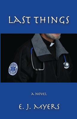 Last Things by E. J. Myers