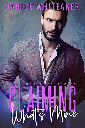 Claiming What's Mine: a single mom, bad boy protector romance by Janice Whiteaker, Janice Whiteaker