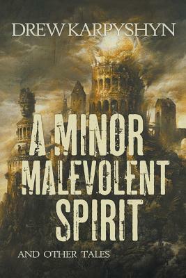 A Minor Malevolent Spirit and Other Tales by Drew Karpyshyn
