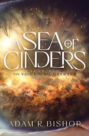 A Sea of Cinders by Adam R. Bishop