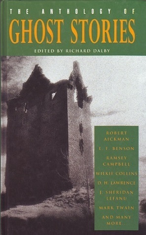 The Anthology of Ghost Stories by Robert Aickman, Ramsey Campbell, Mark Twain, Richard Dalby