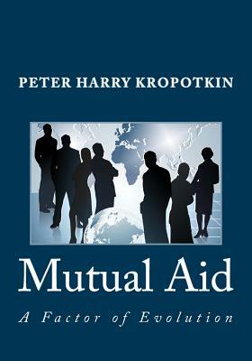 Mutual Aid: A Factor of Evolution by Peter Kropotkin