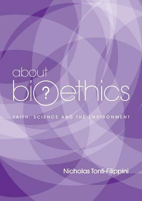 About Bioethics V: Faith, Science and the Environment by Nicholas Tonti-Filippini