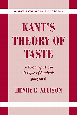 Kant's Theory of Taste: A Reading of the Critique of Aesthetic Judgment by Henry E. Allison