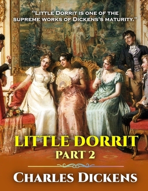 Little Dorrit Part 2: by Charles Dickens with classic and original illustrations. by Charles Dickens