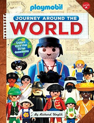 Journey Around the World: Explore more than 30 fun destinations by Richard Unglik