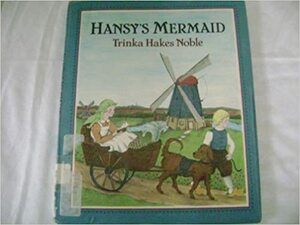 Hansy's Mermaid by Trinka Hakes Noble