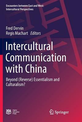 Intercultural Communication with China: Beyond (Reverse) Essentialism and Culturalism? by 