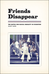 Friends Disappear: The Battle for Racial Equality in Evanston by Mary Barr