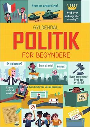 Politik for begyndere by Alex Frith, Rosie Hore, Louie Stowell