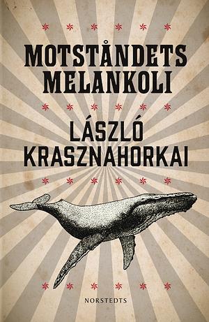 Motståndets melankoli by László Krasznahorkai, Daniel Gustafsson Pech