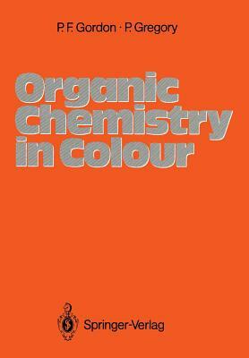 Organic Chemistry in Colour by Paul Francis Gordon, Peter Gregory