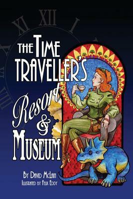 The Time Traveller's Resort and Museum by David McLain