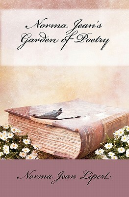 Norma Jean's Garden of Poetry: A Collection of Poems by Norma Jean Lipert