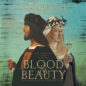 Blood & Beauty: The Borgias by Sarah Dunant