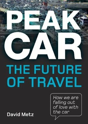 Peak Car: The Future of Travel by David Metz