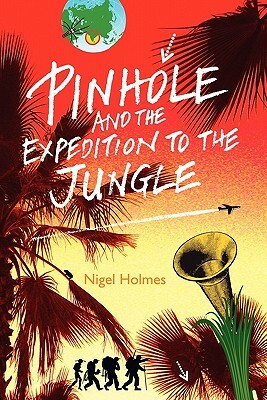 Pinhole and the Expedition to the Jungle by Nigel Holmes
