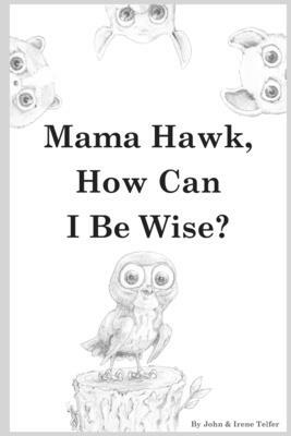 Mama Hawk, How Can I be Wise? by Irene Telfer, John Telfer