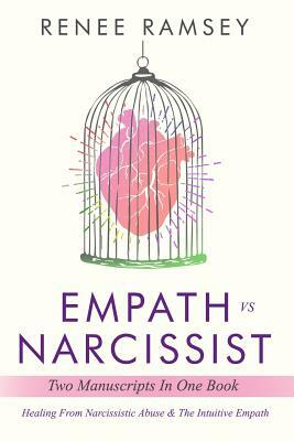 Empath Vs Narcissist: Two Manuscripts in One Book: Healing From Narcissistic Abuse & The Intuitive Empath by Renee Ramsey