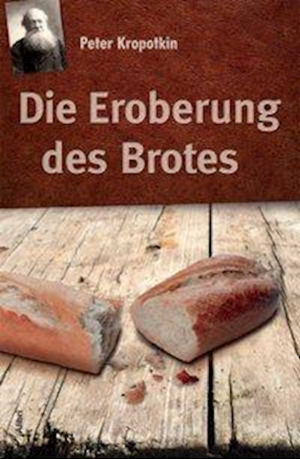 Die Eroberung des Brotes by Peter Kropotkin