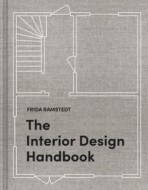 The Interior Design Handbook: Furnish, Decorate, and Style Your Space by Mia Olofsson, Frida Ramstedt