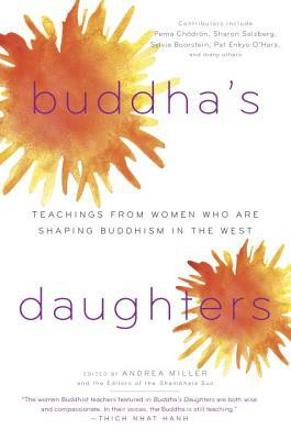 Buddha's Daughters: Teachings from Women Who Are Shaping Buddhism in the West by Andrea Miller