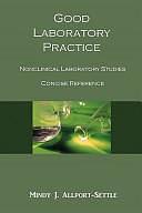 Good Laboratory Practice: Nonclinical Laboratory Studies Concise Reference by Mindy J. Allport-Settle